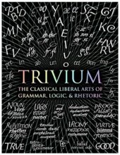 book Trivium: The Classical Liberal Arts of Grammar, Logic, & Rhetoric