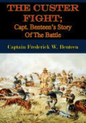 book The Custer Fight; Capt. Benteen’s Story Of The Battle