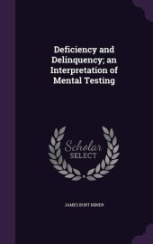 book Deficiency and Delinquency; an Interpretation of Mental Testing