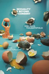 book Sexuality Beyond Consent: Risk, Race, Traumatophilia