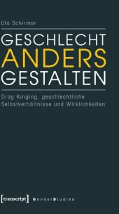 book Geschlecht anders gestalten. Drag Kinging, geschlechtliche Selbstverhältnisse und Wirklichkeiten