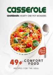 book Casserole Cookbook: Hearty One Pot Wonders: 49+ Comfort Food Recipes for the Soul