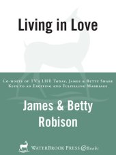 book Living in Love: Co-hosts of TV's LIFE Today, James and Betty Share Keys to an Exciting and Fulfilling Marriage