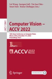 book Computer Vision – ACCV 2022: 16th Asian Conference on Computer Vision, Macao, China, December 4–8, 2022, Proceedings, Part I