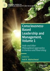 book Consciousness-Based Leadership and Management, Volume 1: Vedic and Other Philosophical Approaches to Oneness and Flourishing