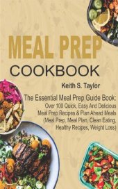 book Meal Prep Cookbook: The Essential Meal Prep Guide Book--Over 100 Quick, Easy And Delicious Meal Prep Recipes & Plan Ahead Meals (Meal Prep, Meal Plan, Clean Eating, Healthy Recipes, Weight Loss)