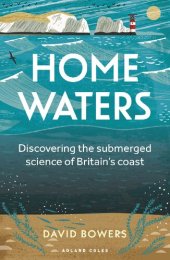 book Home Waters: Discovering the submerged science of Britain’s coast