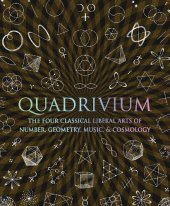 book Quadrivium: The Four Classical Liberal Arts of Number, Geometry, Music, & Cosmology