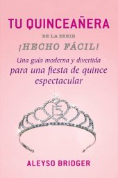 book Tu Quinceañera!: Una guía moderna y divertida ¡para una fiesta de quince espectacular!