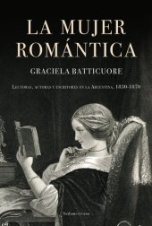 book La mujer romántica: Lectoras, autoras y escritores en la Argentina, 1830-1870