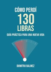 book CÓMO PERDÍ 130 LIBRAS: Guía práctica para una nueva vida