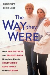 book The Way They Were: How Epic Battles and Bruised Egos Brought a Classic Hollywood Love Story to the Screen