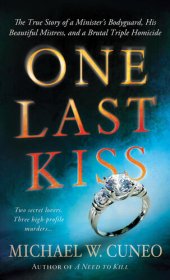 book One Last Kiss: The True Story of a Minister's Bodyguard, His Beautiful Mistress, and a Brutal Triple Homicide