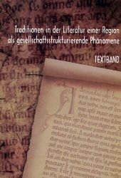 book Traditionen in der Literatur einer Region als gesellschaftsstrukturierende Phänomene: Zur mittelalterlichen Literatur der Mark Brandenburg zwischen 1250-1500. Textband