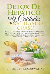 book Detox Hepático Y Cuidados Para Hígado Graso: Dieta, Alimentos Y Remedios Naturales Para La Salud Del Hígado, Intestino Permeable, Pérdida De Peso, Salud Mental, Equilibrio Hormonal, Cáncer Y Cuidado De La Piel