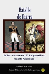 book Batalla de Ibarra.: Bolívar derrotó en 1823 al guerrillero realista Agualongo