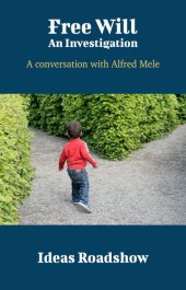 book Free Will: An Investigation: A Conversation with Alfred Mele