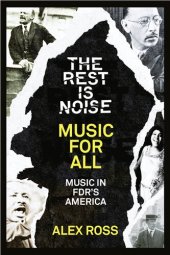 book The Rest Is Noise Series: Music for All: Music in FDR's America