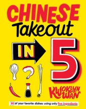 book Chinese Takeout in 5: 80 of Your Favourite Dishes Using Only Five Ingredients