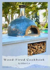 book WOOD-FIRED COOKBOOK FOR BEGINNERS: 50 Surprisingly simple & Delicious Recipes to make in your outdoor oven