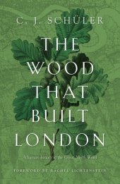 book The Wood that Built London: A Human History of the Great North Wood