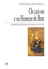 book Os cativos e os Homens de Bem - Experiências negras no espaço urbano: Porto Alegre - 1858-1888