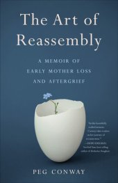 book The Art of Reassembly: A Memoir of Early Mother Loss and Aftergrief