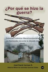 book ¿Por qué se hizo la guerra?: Crónicas violencia liberal-comunista en Santander durante la década de 1930