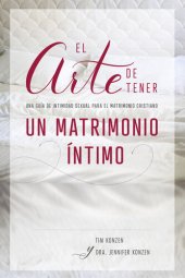 book El arte de tener un matrimonio íntimo: Una guía de intimidad sexual para el matrimonio cristiano