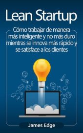 book Lean Startup: Cómo trabajar de manera más inteligente y no más duro mientras se innova más rápido y se satisface a los clientes