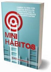 book MINI HÁBITOS: Cambia Tu Vida Con Hábitos Sencillos Y Efectivos Que Te Ayuden Diariamente Sin Hacerte Sufrir