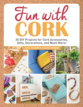 book Fun with Cork: 35 Do-It-Yourself Projects for Cork Accessories, Gifts, Decorations, and Much More!