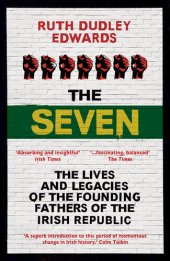 book The Seven: The Lives and Legacies of the Founding Fathers of the Irish Republic