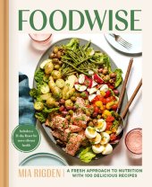 book Foodwise: A Fresh Approach to Nutrition with 100 Delicious Recipes