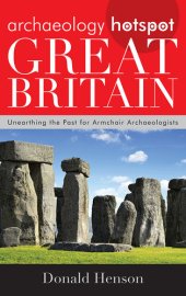 book Archaeology Hotspot Great Britain: Unearthing the Past for Armchair Archaeologists