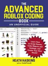 book The Advanced Roblox Coding Book: An Unofficial Guide: Learn How to Script Games, Code Objects and Settings, and Create Your Own World!