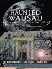 book Haunted Wausau: The Ghostly History of Big Bull Falls