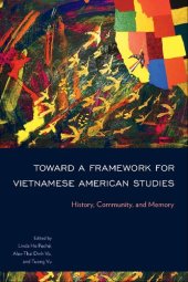 book Toward a Framework for Vietnamese American Studies: History, Community, and Memory