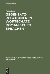 book Gegensatzrelationen im Wortschatz romanischer Sprachen: Untersuchungen zur lexikalischen Struktur des Französischen, Italienischen, Rumänischen und Spanischen