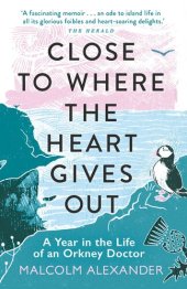 book Close to Where the Heart Gives Out: A Year in the Life of an Orkney Doctor