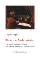 book Theater im Medienzeitalter: Das postdramatische Theater von Elfriede Jelinek und Heiner Müller