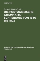 book Die portugiesische Grammatikschreibung von 1540 bis 1822: Entstehungsbedingungen und Kategorisierungsverfahren vor dem Hintergrund der lateinischen, spanischen und französischen Tradition