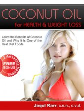 book COCONUT OIL FOR HEALTH & WEIGHT LOSS: Learn the Benefits of Coconut Oil and Why It Is One of the Best Diet Foods