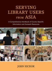 book Serving Library Users from Asia: A Comprehensive Handbook of Country-Specific Information and Outreach Resources