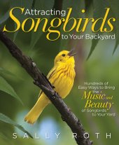 book Attracting Songbirds to Your Backyard: Hundreds of Easy Ways to Bring the Music and Beauty of Songbirds to Your Yard