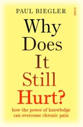 book Why Does It Still Hurt?: how the power of knowledge can overcome chronic pain