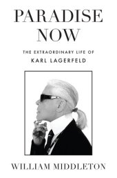 book Paradise Now: The Extraordinary Life of Karl Lagerfeld