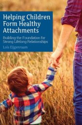 book Helping Children Form Healthy Attachments: Building the Foundation for Strong Lifelong Relationships