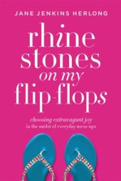 book Rhinestones on My Flip-Flops: Choosing Extravagant Joy in the Midst of Everyday Mess-Ups