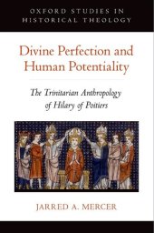 book Divine Perfection and Human Potentiality: The Trinitarian Anthropology of Hilary of Poitiers